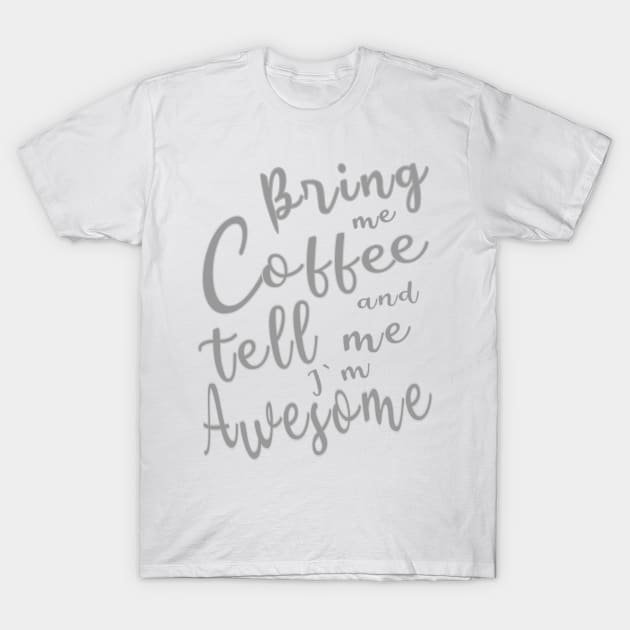 Bring me Coffee T-Shirt by FlyingWhale369